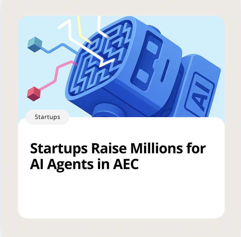 Startups raise millions for AI agents in the AEC construction industry